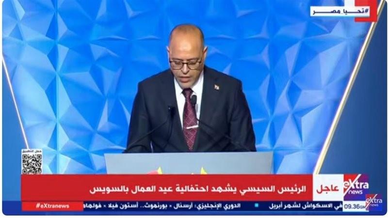 ”جبران”: عمال مصر يقفون خلف الرئيس السيسى للتغلب على التحديات
